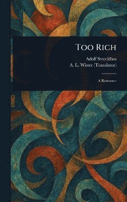 Adolf Streckfuss, A L (Annis Lee) Wister - Too Rich, Inbunden
