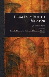 bokomslag From Farm Boy to Senator