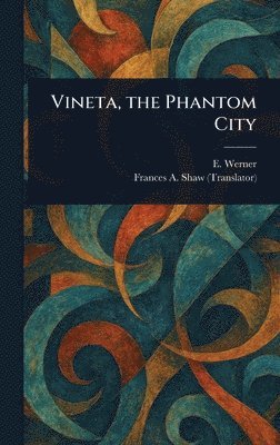 E Werner, Frances A Shaw - Vineta, the Phantom City, Inbunden