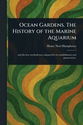 bokomslag Ocean Gardens. The History of the Marine Aquarium