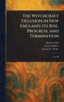 bokomslag The Witchcraft Delusion in New England: Its Rise, Progress, and Termination