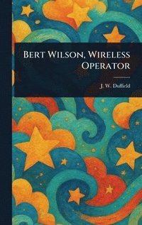 bokomslag Bert Wilson, Wireless Operator