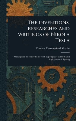bokomslag Inventions, Researches and Writings of Nikola Tesla
