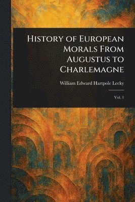 bokomslag History of European Morals From Augustus to Charlemagne