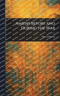 bokomslag Amiens Before and During the War