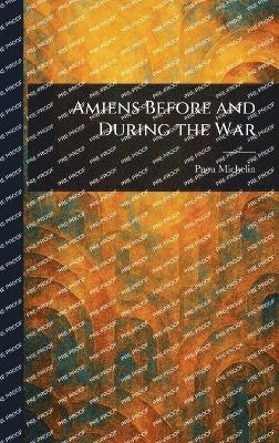 bokomslag Amiens Before and During the War