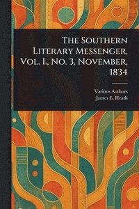 bokomslag Southern Literary Messenger, Vol. I., No. 3, November, 1834