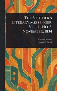 bokomslag Southern Literary Messenger, Vol. I., No. 3, November, 1834