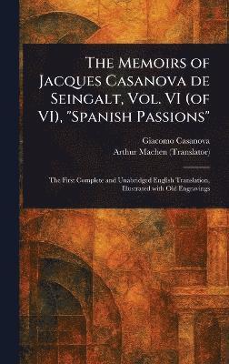 bokomslag Memoirs of Jacques Casanova De Seingalt, Vol. VI (of VI), "Spanish Passions"