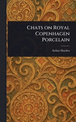 bokomslag Chats on Royal Copenhagen Porcelain