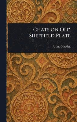 bokomslag Chats on Old Sheffield Plate