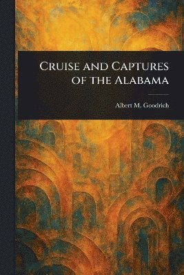bokomslag Cruise and Captures of the Alabama