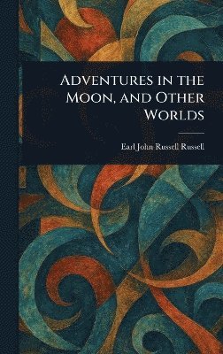 Adventures in the Moon, and Other Worlds 1