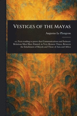Augustus Le Plongeon - Vestiges of the Mayas, Häftad