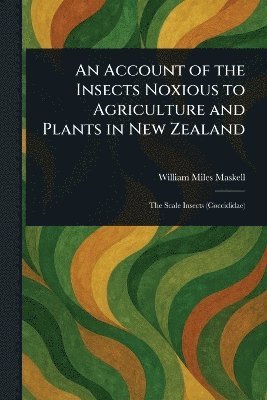 bokomslag Account of the Insects Noxious to Agriculture and Plants in New Zealand