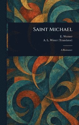 E Werner, A L (Annis Lee) Wister - Saint Michael, Inbunden