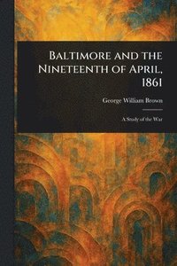 bokomslag Baltimore and the Nineteenth of April, 1861