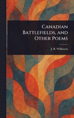 bokomslag Canadian Battlefields, and Other Poems