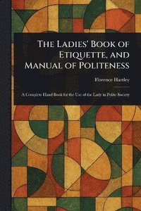 bokomslag Ladies' Book of Etiquette, and Manual of Politeness