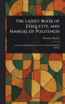 bokomslag Ladies' Book of Etiquette, and Manual of Politeness