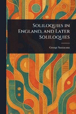 Soliloquies in England, and Later Soliloquies