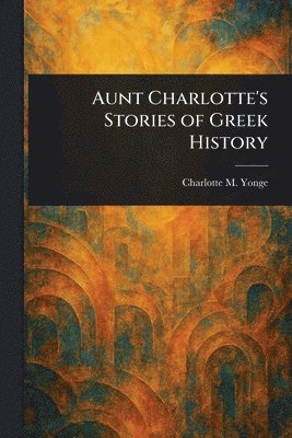 bokomslag Aunt Charlotte's Stories of Greek History