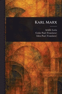 Achille Loria, Cedar Paul, Eden Paul - Karl Marx, Häftad