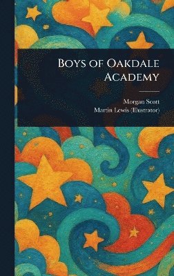 Morgan Scott, Martin Lewis - Boys of Oakdale Academy, Inbunden