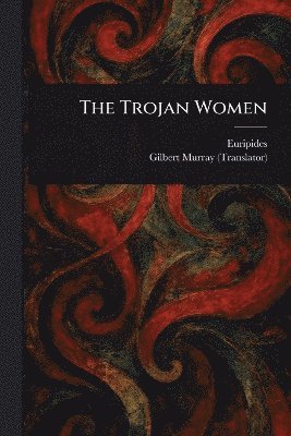 Euripides, Gilbert Murray - Trojan Women, Häftad
