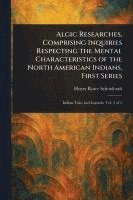 bokomslag Algic Researches, Comprising Inquiries Respecting the Mental Characteristics of the North American Indians, First Series