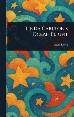 Edith Lavell - Linda Carlton's Ocean Flight, Inbunden