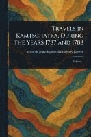 bokomslag Travels in Kamtschatka, During the Years 1787 and 1788