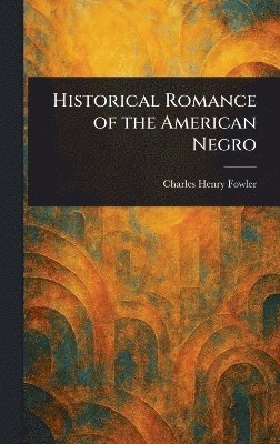 Historical Romance of the American Negro