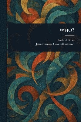 Elizabeth Kent, John Harmon Cassel - Who?, Häftad