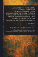 bokomslag A Collection of State-papers, Relative to the First Acknowledgment of the Sovereignty of the United States of America, and the Reception of Their Mini