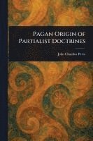 bokomslag Pagan Origin of Partialist Doctrines