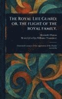 bokomslag Royal Life Guard; or, the Flight of the Royal Family.