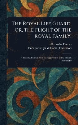 bokomslag Royal Life Guard; or, the Flight of the Royal Family.