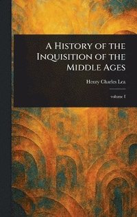 bokomslag History of the Inquisition of the Middle Ages