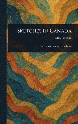 (anna) Jameson - Sketches in Canada, Inbunden
