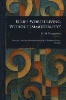bokomslag Is Life Worth Living Without Immortality?