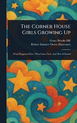 Grace Brooks Hill, Robert Emmett Owen - Corner House Girls Growing Up, Inbunden