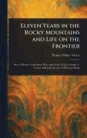 bokomslag Eleven Years in the Rocky Mountains and Life on the Frontier