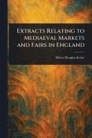 bokomslag Extracts Relating to Mediaeval Markets and Fairs in England