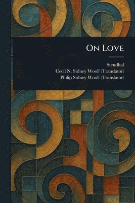 Stendhal, Cecil N Sidney Woolf, Philip Sidney Woolf, Cecil N. Sidney Woolf - On Love, Häftad
