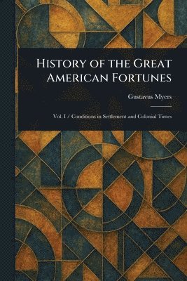 bokomslag History of the Great American Fortunes
