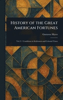 bokomslag History of the Great American Fortunes
