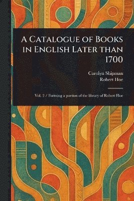 Carolyn Shipman, Robert Hoe - Catalogue of Books in English Later Than 1700, Häftad
