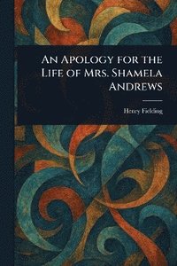 bokomslag Apology for the Life of Mrs. Shamela Andrews