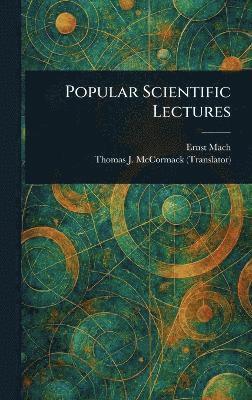 Ernst Mach, Thomas J (Thomas Joseph) McCormack - Popular Scientific Lectures, Inbunden
